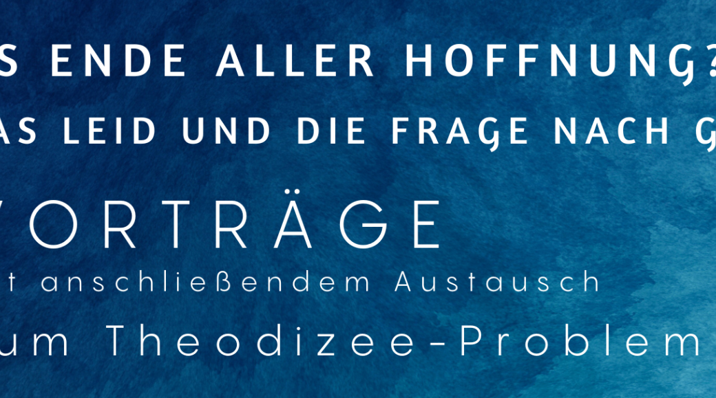 'Das Ende aller Hoffnung? Das Leid und die Frage nach Gott - Das Theodizee-Problem'